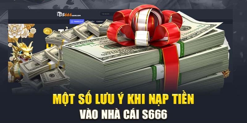 Lưu ý cần nắm khi nạp tiền cược vào hệ thống S666